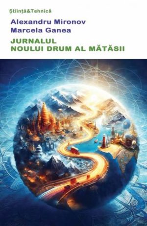 Jurnalul Noului Drum al Matasii – autori Alexandru Mironov si Marcela Ganea